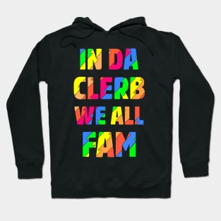 In Da Clerb We All Fam - Broad City Hoodie